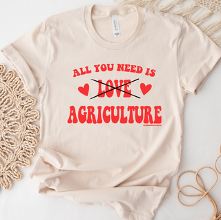 All You Need Is Agriculture- Bella Canvas T-Shirt