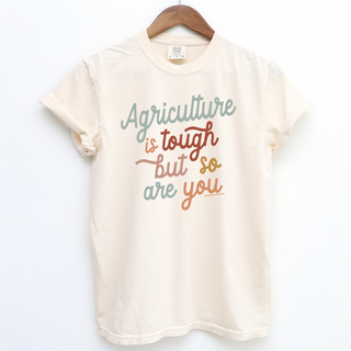 Agriculture is Tough But So Are You– Comfort Colors T-Shirt