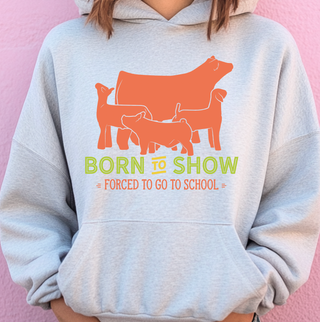 Born To Show Forced To Go To School– Hoodie
