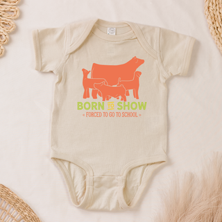 Born To Show Forced To Go To School– Infant/Toddler/Youth
