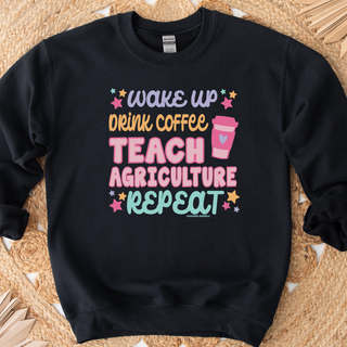 Wake up Drink Coffee Teach Agriculture Repeat– Crewneck