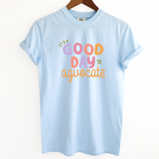 Its A Good Day To Agvocate– Comfort Colors T-Shirt