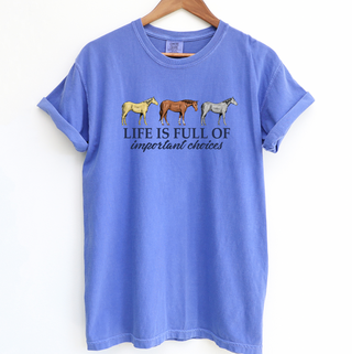 Life Is Full Of Important Choices– Comfort Colors T-Shirt