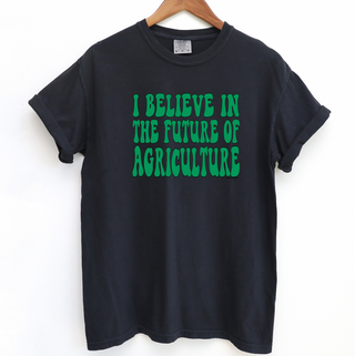 I Believe In The Future Of Agriculture GREEN– Comfort Colors T-Shirt