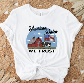 In American Dairy We Trust- Bella Canvas T-Shirt