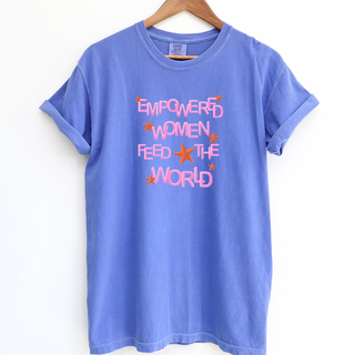 Empowered Women Feed The World– Comfort Colors T-Shirt