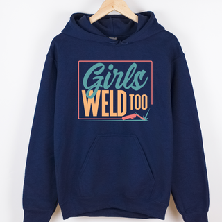 Girls Weld Too– Hoodie