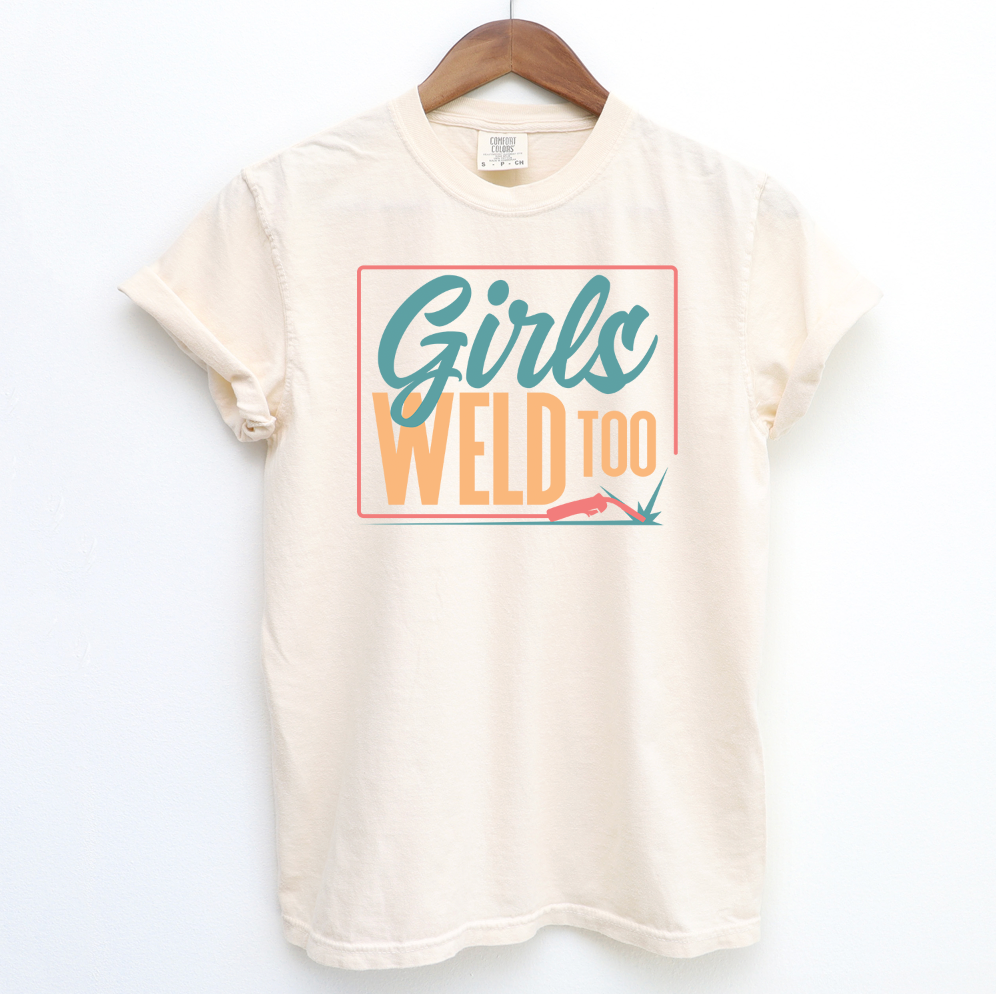 Girls Weld Too ComfortWash/ComfortColor T-Shirt (S-4XL) - Multiple Colors! (Copy)