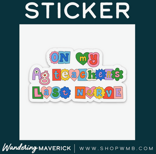 AG Teachers Last Nerve- Vinyl Sticker