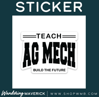 Teach AG Mech Build the Future- Vinyl Sticker