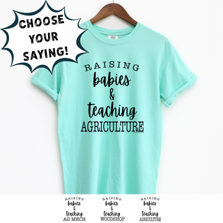 RAISING BABIES & TEACHING  - CHOOSE YOUR SAYING  – Comfort Colors T-Shirt