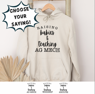RAISING BABIES & TEACHING - CHOOSE YOUR SAYING – Hoodie
