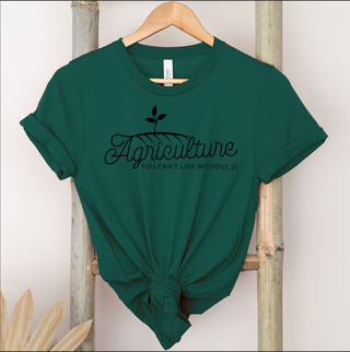 Agriculture: You Can't Live Without It - Bella Canvas T-Shirt