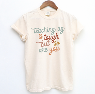 Teaching AG is Tough But So Are You– Comfort Colors T-Shirt