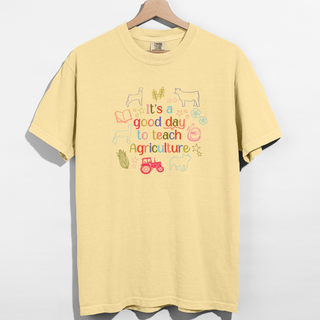 It's A Good Day To Teach Agriculture– Comfort Colors T-Shirt