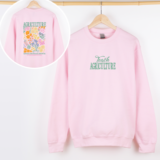 Teach Agriculture Floral– Crewneck - Front & Back!