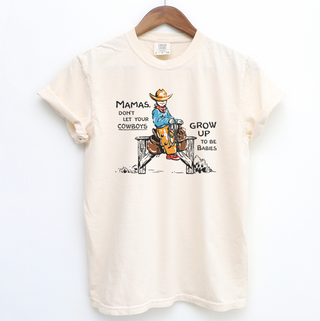 Cowboys Be Babies– Comfort Colors T-Shirt