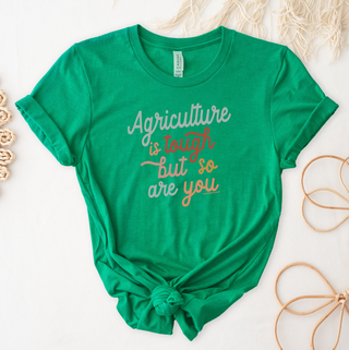 Agriculture is Tough But So Are You- Bella Canvas T-Shirt