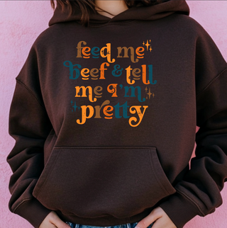 Feed Me Beef & Tell Me I'm Pretty – Hoodie
