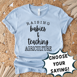 RAISING BABIES & TEACHING - PICK YOUR SAYING – Bella Canvas T-Shirt