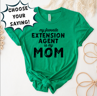 MY FAVORITE EXTENSION AGENT IS - CHOOSE YOUR SAYING - Bella Canvas T-Shirt