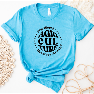 The World Revolves Around Agriculture – Bella Canvas T-Shirt