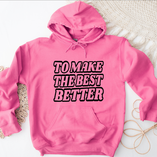 To Make The Best Better – Hoodie