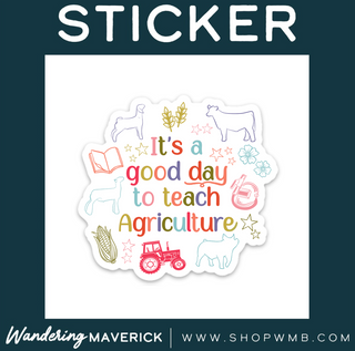 ITS A GOOD DAY TO TEACH AGRICULTURE  -  Vinyl Sticker