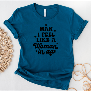 Man, I feel like a Woman! – Bella Canvas T-Shirt
