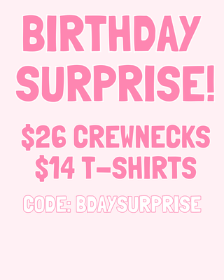 Surprise Bday Deal!! $26 Crewnecks, $14 Tees - Code BDAYSURPRISE