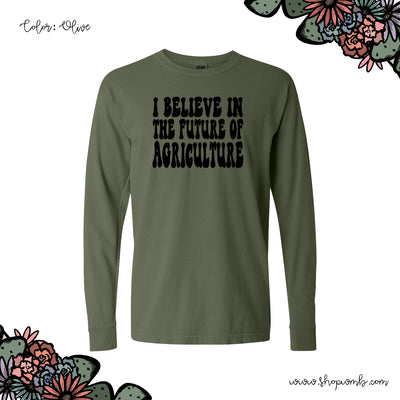 Groovy I Believe In The Future Of Agriculture LONG SLEEVE T-Shirt (S-3XL) - Multiple Colors!