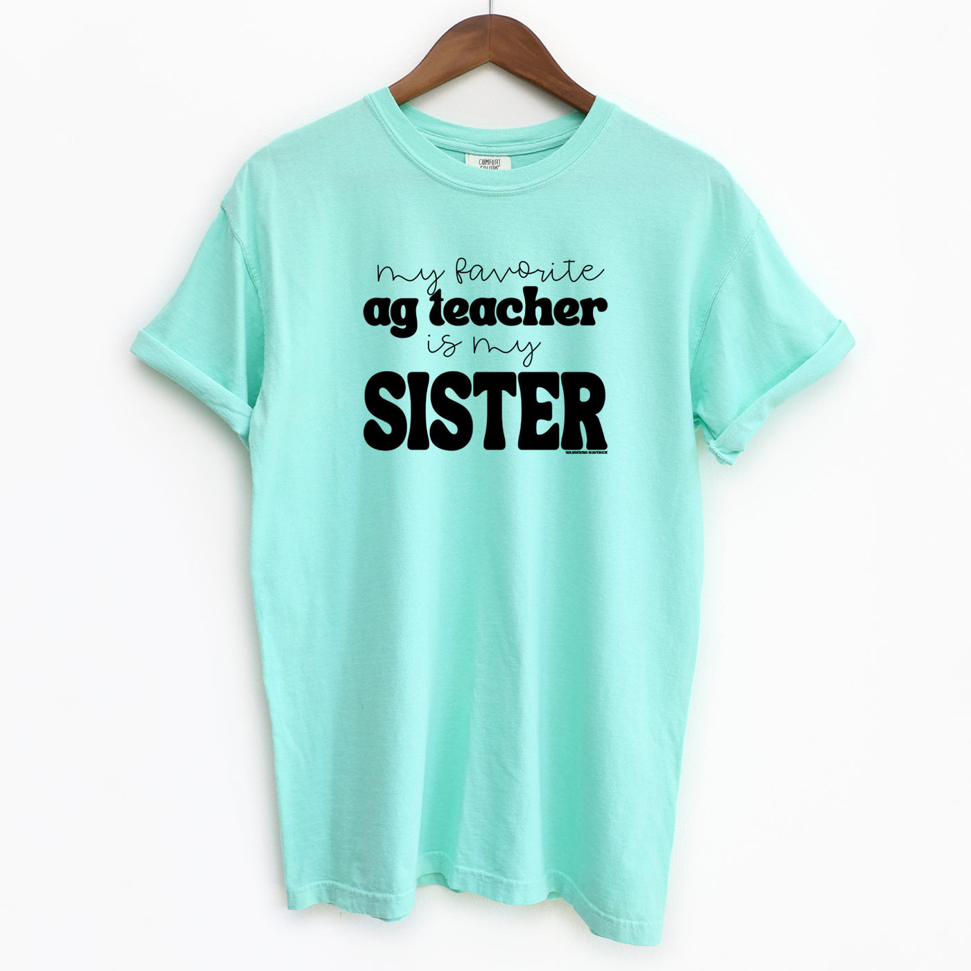 My Favorite Ag Teacher Is My Sister ComfortWash/ComfortColor T-Shirt (S-4XL) - Multiple Colors!