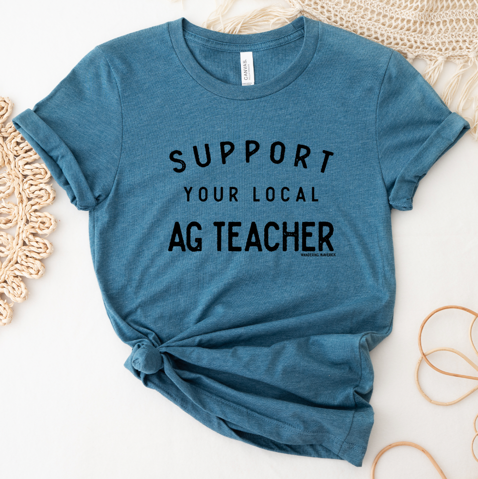 Support Your Local AG Teacher T-Shirt (XS-4XL) - Multiple Colors!