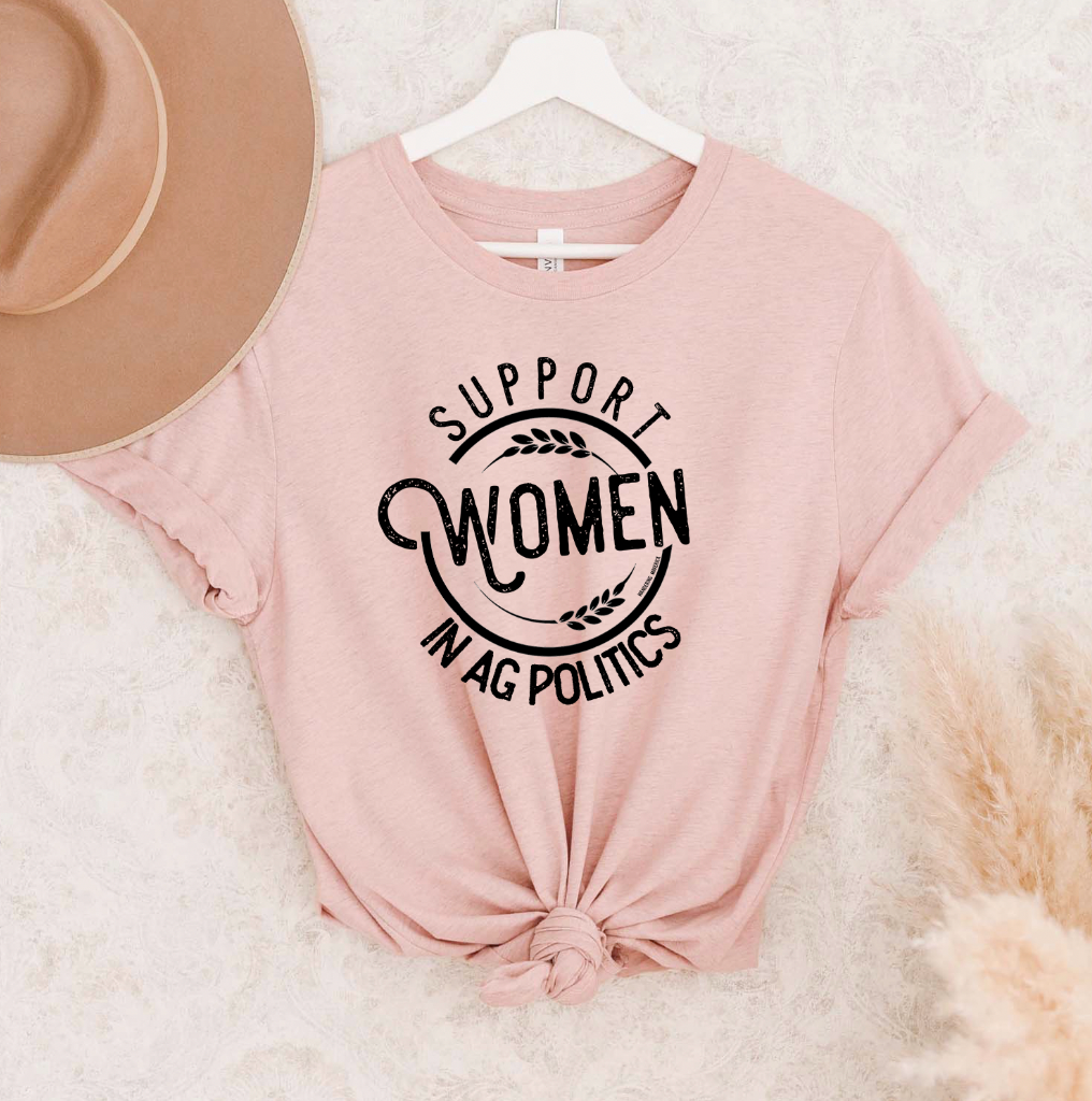 Support Women in AG Politics T-Shirt (XS-4XL) - Multiple Colors!