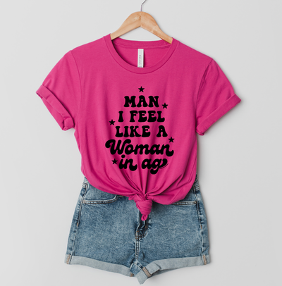 Man I Feel Like A Woman in AG T-Shirt (XS-4XL) - Multiple Colors!