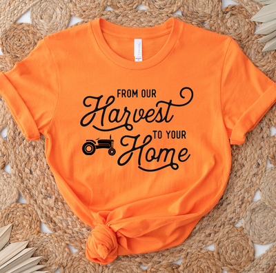 From Our Harvest To Your Home T-Shirt (XS-4XL) - Multiple Colors!