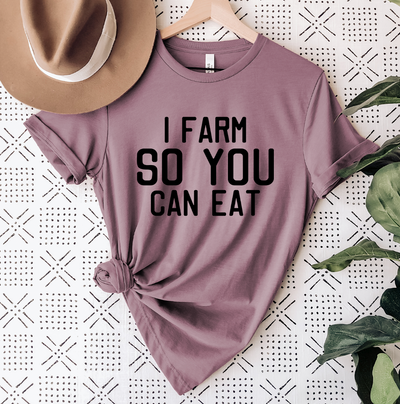 I Farm So You Can Eat T-Shirt (XS-4XL) - Multiple Colors!