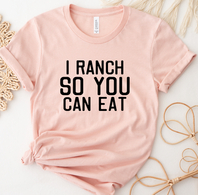 I Ranch So You Can Eat T-Shirt (XS-4XL) - Multiple Colors!