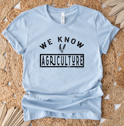 We Know Agriculture T-Shirt (XS-4XL) - Multiple Colors!