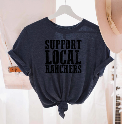 Support Local Ranchers T-Shirt (XS-4XL) - Multiple Colors!