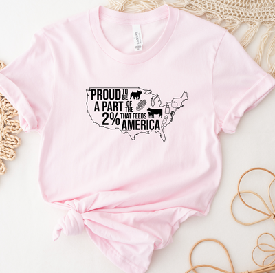 Proud to be A Part of the 2% that Feeds America T-Shirt (XS-4XL) - Multiple Colors!