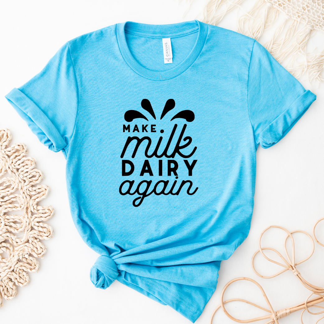 Make Milk Dairy Again T-Shirt (XS-4XL) - Multiple Colors!
