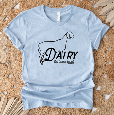 Dairy Goat It's Better Local T-Shirt (XS-4XL) - Multiple Colors!