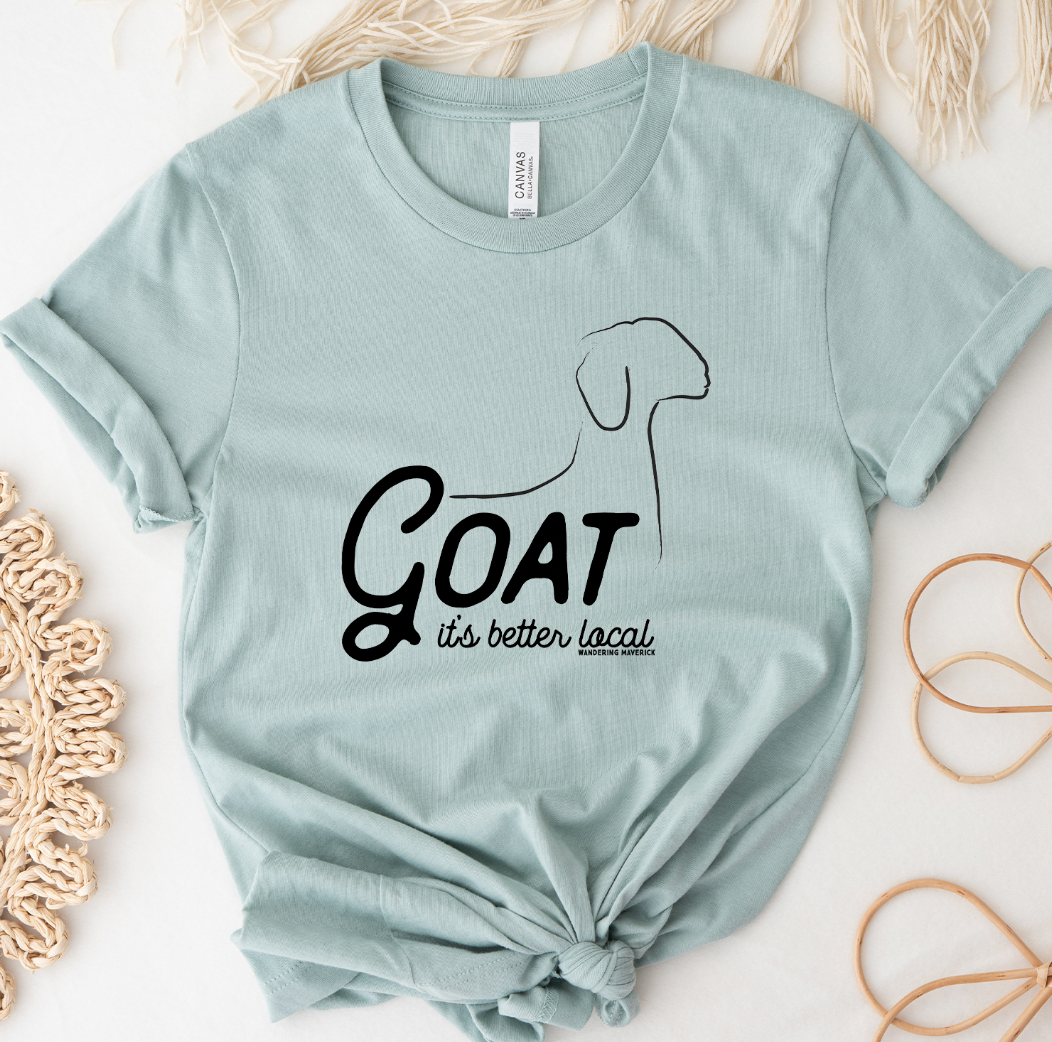 Goat It's Better Local T-Shirt (XS-4XL) - Multiple Colors!