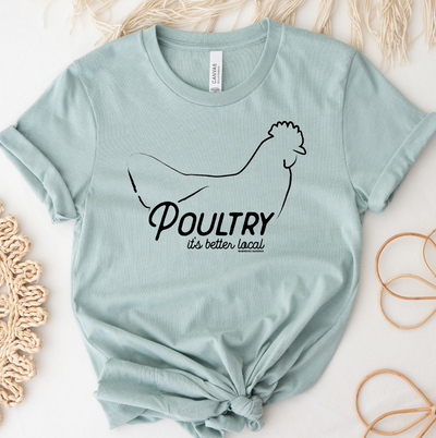 Poultry It's Better Local T-Shirt (XS-4XL) - Multiple Colors!