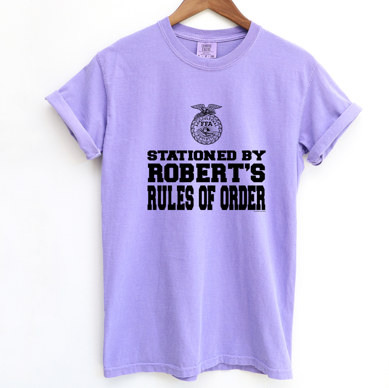 Stationed By Roberts Rules Of Order FFA ComfortWash/ComfortColor T-Shirt (S-4XL) - Multiple Colors!