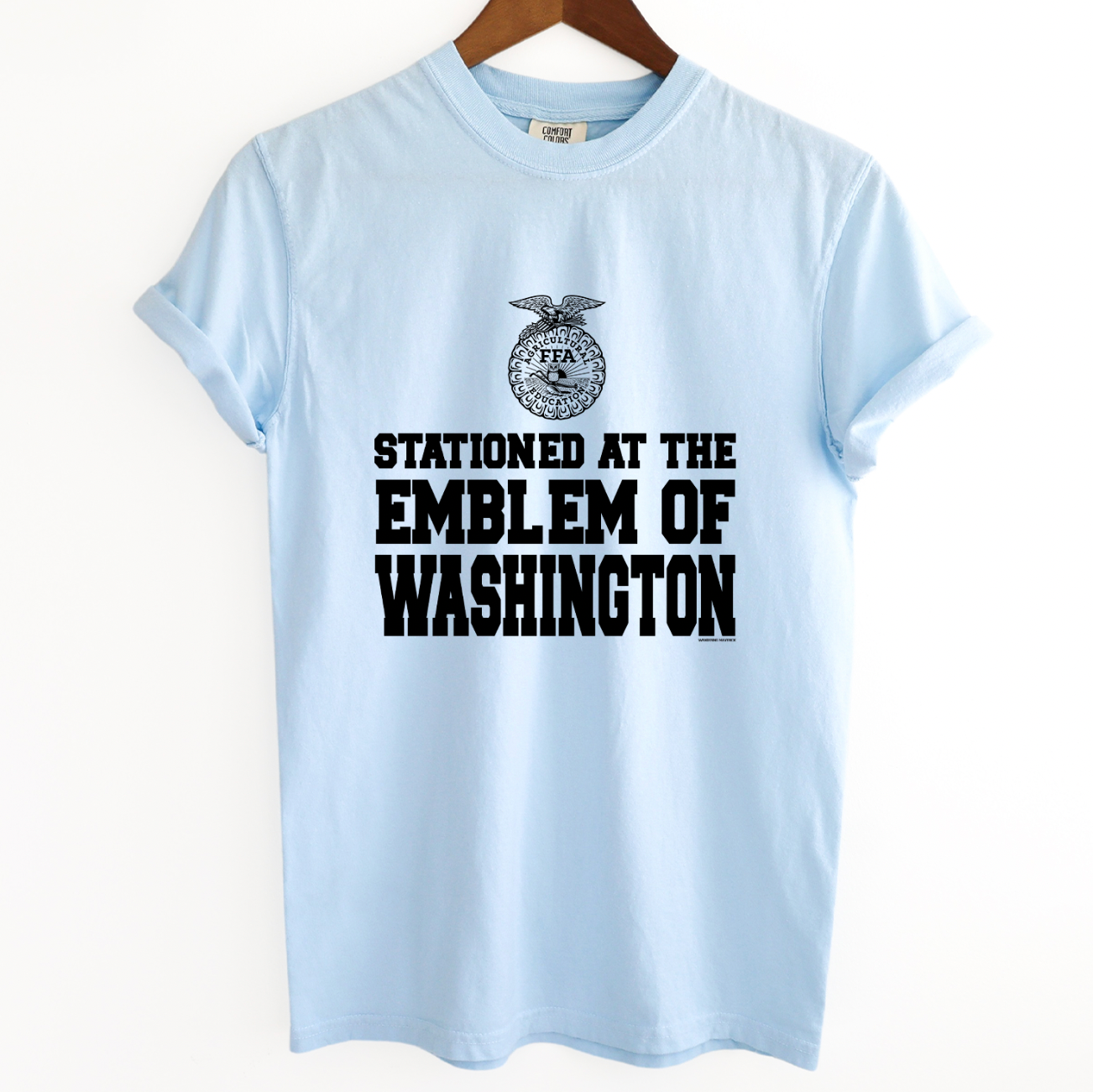 Stationed At The Emblem Of Washington FFA ComfortWash/ComfortColor T-Shirt (S-4XL) - Multiple Colors!