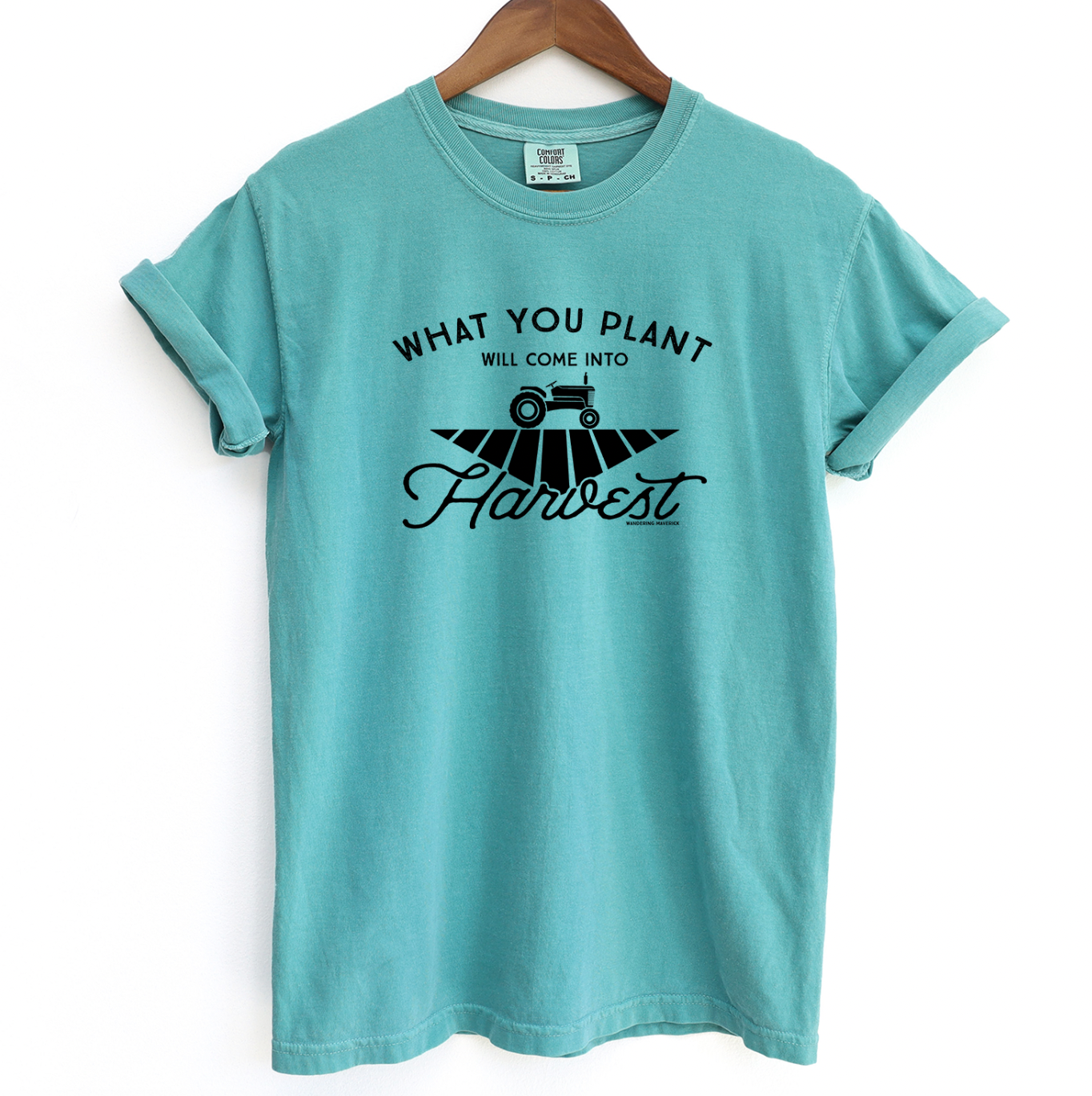 What You Plant Will Come Into Harvest ComfortWash/ComfortColor T-Shirt (S-4XL) - Multiple Colors!