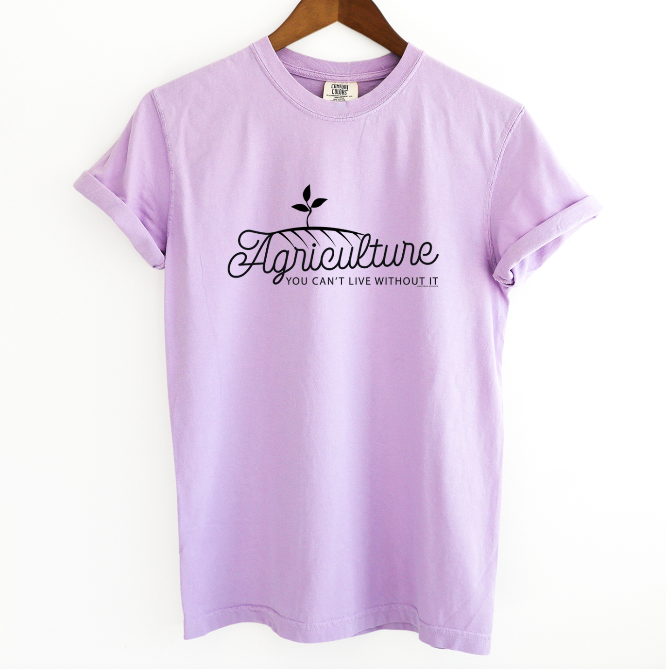 Agriculture You Can't Live Without It ComfortWash/ComfortColor T-Shirt (S-4XL) - Multiple Colors!