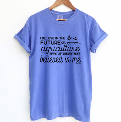 Agriculture Believed in Me ComfortWash/ComfortColor T-Shirt (S-4XL) - Multiple Colors!